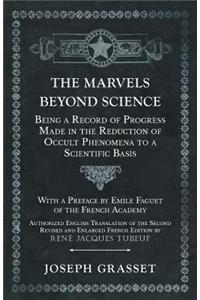 Marvels Beyond Science - Being a Record of Progress Made in the Reduction of Occult Phenomena to a Scientific Basis