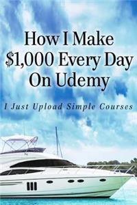 How I Make $1,000 Every Day On Udemy