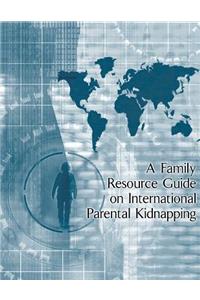 Family Resource Guide on International Parental Kidnapping