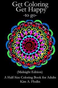 Get Coloring Get Happy - To Go - (Midnight Edition): A Half-Size Coloring Book for Adults
