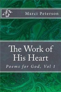 The Work of His Heart: Poems for God, Vol 1: Poems for God, Vol 1