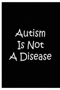 Autism Is Not A Disease - Black Notebook / Journal / Blank Lined Pages