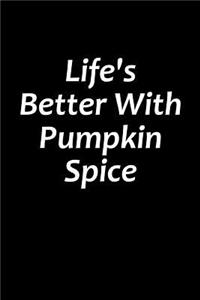 Life's Better With Pumpkin Spice