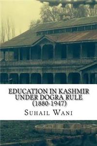 Education in Kashmir Under Dogra Rule (1880-1947)
