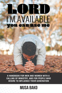 Lord, I'M Available; You Can Use Me