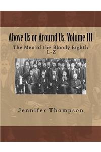 Above Us or Around Us, Volume III: The Men of the Bloody Eighth L-Z