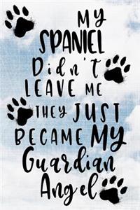 My Spaniel Didn't Leave Me They Just Became My Guardian Angel: Dog Memory Journal Notebook