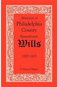 Abstracts of Philadelphia County, Pennsylvania Wills, 1820-1825
