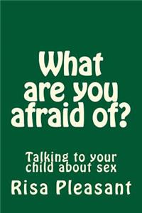 What are you afraid of?