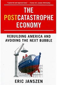 The Postcatastrophe Economy: Rebuilding America and Avoiding the Next Bubble