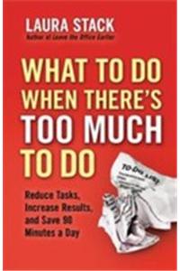 What To Do When Thereâ€™s Too Much To Do
