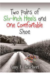 Two Pairs of Six-Inch Heels and One Comfortable Shoe