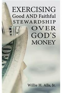 Exercising Good and Faithful Stewardship Over God's Money