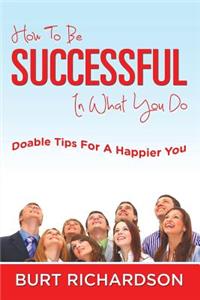 How To Be Successful In What You Do
