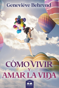 Cómo Vivir y Amar la Vida