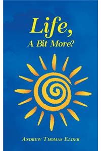 Life, a Bit More?