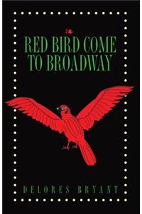 Red Bird Come to Broadway