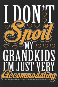 I don't spoil my grand kids i'm just very accommodating