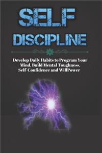 Self-Discipline: A Notebook to Develop Daily Habits, to Program Your Mind, Build Mental Toughness, Self-Confidence for Kids and WillPower