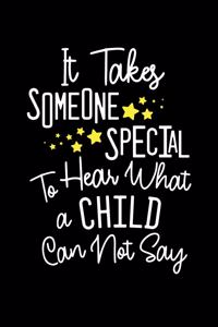It Takes Someone Special To Hear What a Child Can Not Hear