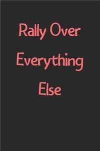 Rally Over Everything Else