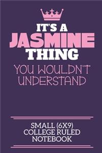 It's A Jasmine Thing You Wouldn't Understand Small (6x9) College Ruled Notebook