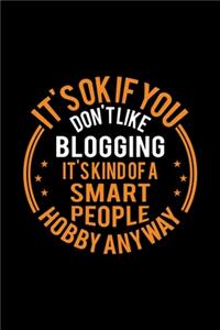 It's Okay If You Don't Like Blogging It's Kind Of A Smart People Hobby Anyway