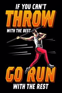 If You Can't Throw With The Best Go Run With The Rest