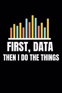 First Data Then I Do Things