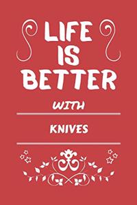Life Is Better With Knives