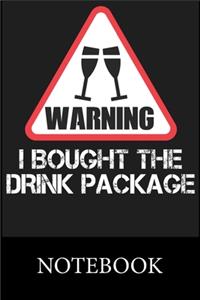 Warning I Bought the Drink Package Notebook