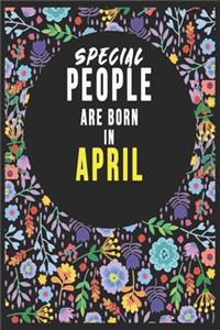SPECIAL PEOPLE ARE BORN IN APRIL Notebook Birthday Gift