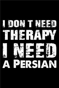 I Don't Need Therapy I Need A Persian