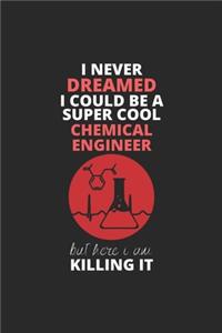 I Never Dreamed I Could Be A Super Cool Chemical Engineer But Here I Am Killing It