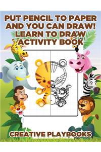 Put Pencil to Paper and You Can Draw! Learn to Draw Activity Book