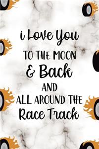 I Love You To The Moon & Back And All Around The Race Track: Race Notebook Journal Composition Blank Lined Diary Notepad 120 Pages Paperback