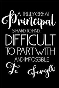 A Truly Great Principal Is Hard To Find, Difficult To Part With And Impossible To Forget