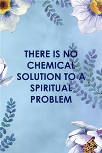 There Is No Chemical Solution To a Spiritual Problem