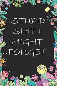 Stupid Shit I Might Forget