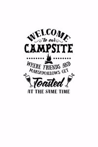 Welcome To Our Campsite Where Friends And Marshmallows Get Toasted At The Same Time