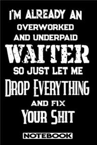 I'm Already An Overworked And Underpaid Waiter. So Just Let Me Drop Everything And Fix Your Shit!