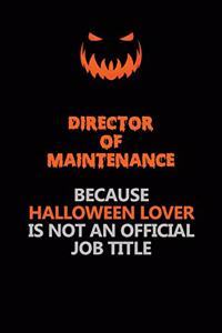 Director of Maintenance Because Halloween Lover Is Not An Official Job Title