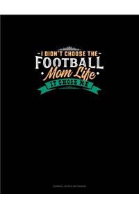 I Didn't Choose The Football Mom Life It Chose Me