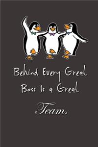 Behind Every Great Boss is a Great Team.: Lined Notebook - Boss Day - Boss's Day Gifts - Gifts for Boss Day - Boss's Day - Boss Day Gifts - Bosses Day - Boss's Day Gift - Boss' Day Gifts