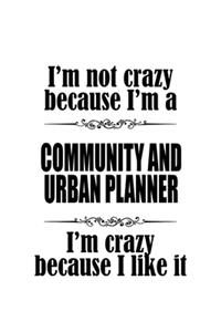 I'm Not Crazy Because I'm A Community And Urban Planner I'm Crazy Because I like It
