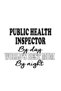 Public Health Inspector By Day World's Best Mom By Night