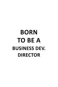Born To Be A Business Dev. Director
