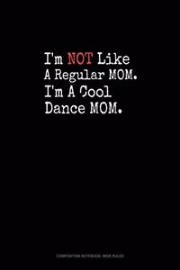 I'm NOT Like A Regular MOM I'm A Cool Dance MOM