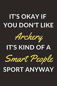 It's Okay If You Don't Like Archery It's Kind Of A Smart People Sport Anyway