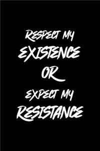 Respect My Existence Or Expect My Resistance